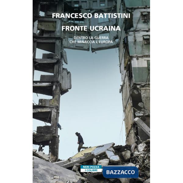 Fronte Ucraina. Dentro la guerra che minaccia l'Europa