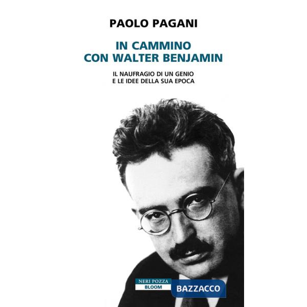 In cammino con Walter Benjamin. Il naufragio di un genio e le idee della sua epoca