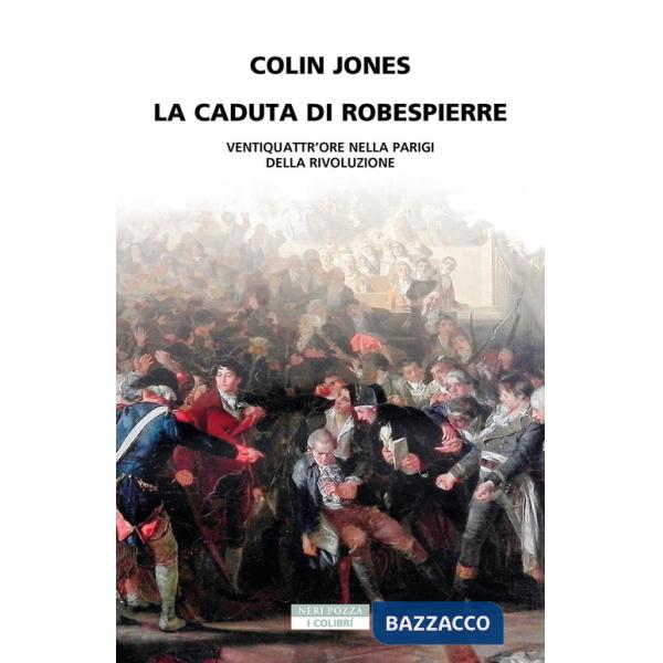 Caduta di Robespierre. Ventiquattr'ore nella Parigi della rivoluzione (La)