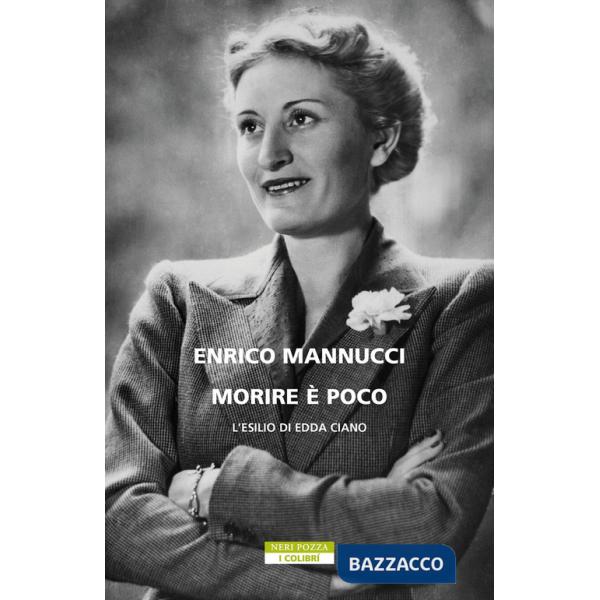 Morire è poco. L'esilio di Edda Ciano