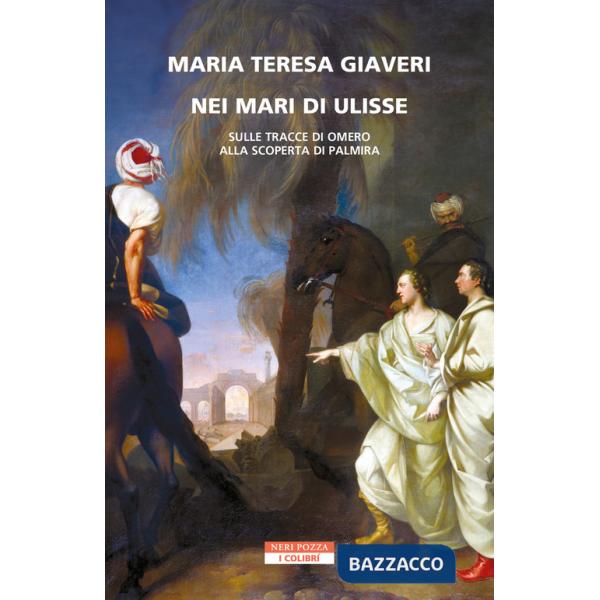 Nei mari di Ulisse. Sulle tracce di Omero alla scoperta di Palmira