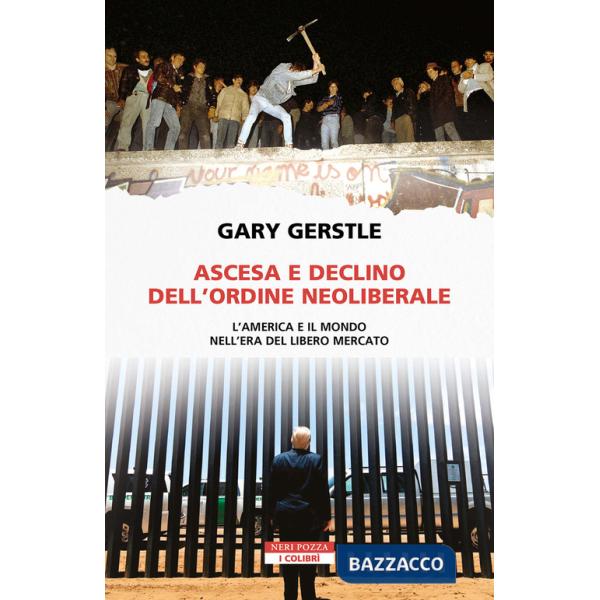 Ascesa e declino dell'ordine neoliberale. L'America e il mondo nell'era del libero mercato