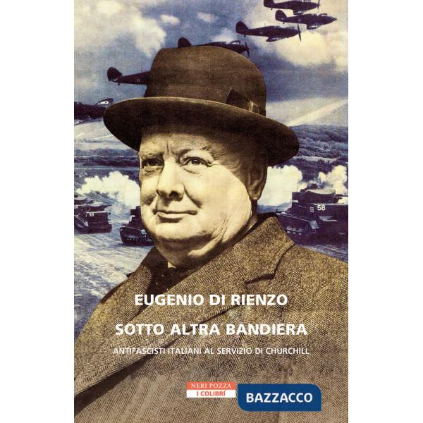 Sotto altra bandiera. Antifascisti italiani al servizio di Churchill