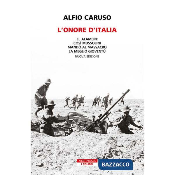 Onore d'Italia. El Alamein: così Mussolini mandò al massacro la meglio gioventù. Nuova ediz. (L')