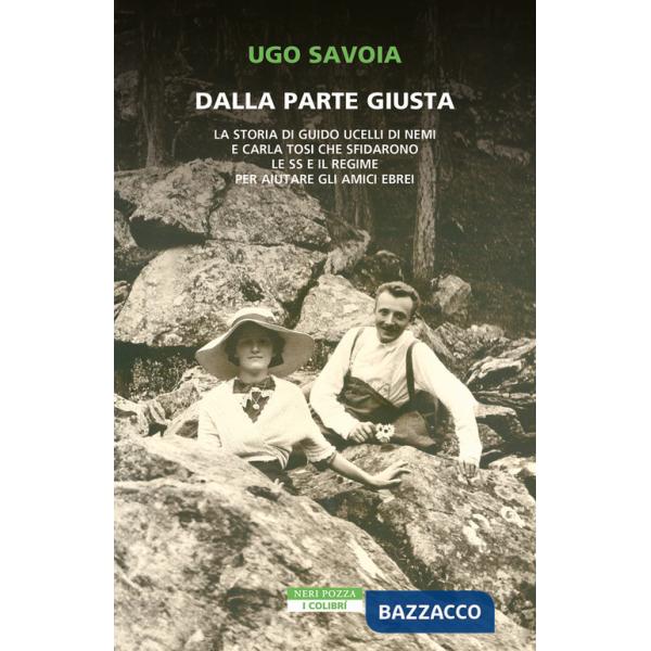 Dalla parte giusta. La storia di Guido Ucelli di Nemi e Carla Tosi che sfidarono le SS e il regime per aiutare gli amici ebrei