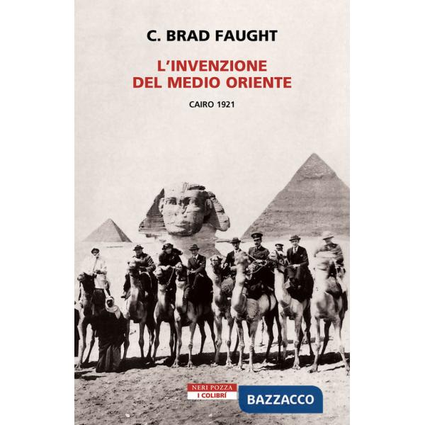 Invenzione del Medio Oriente. Cairo 1921 (L')