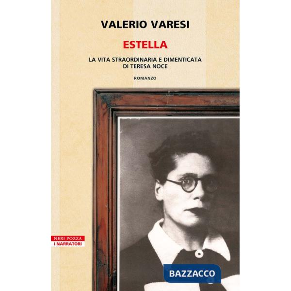 Estella. La vita straordinaria e dimenticata di Teresa Noce