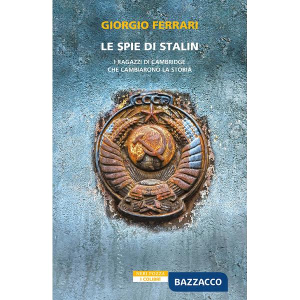 Spie di Stalin. I ragazzi di Cambridge che cambiarono la storia (Le)