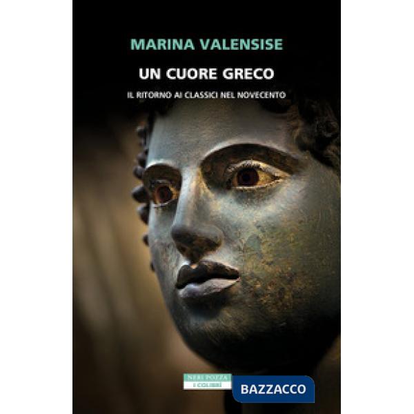Cuore greco. Un ritorno ai classici nel Novecento (Un)