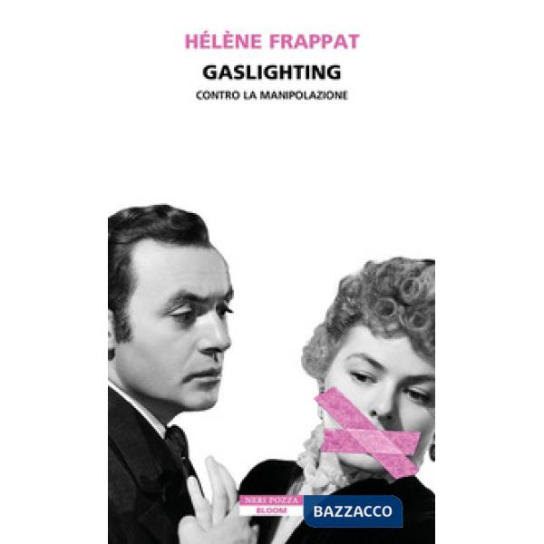 Gaslighting. Contro la manipolazione