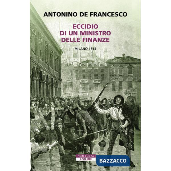 Eccidio di un ministro delle finanze. Milano 1814