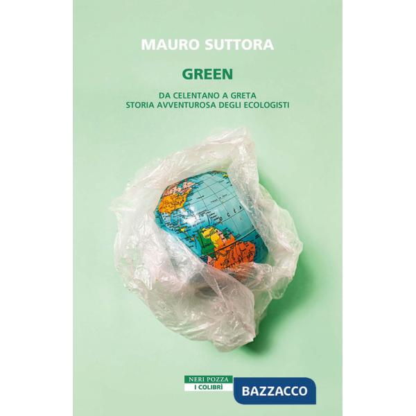 Green. Da Celentano a Greta. Storia avventurosa degli ecologisti