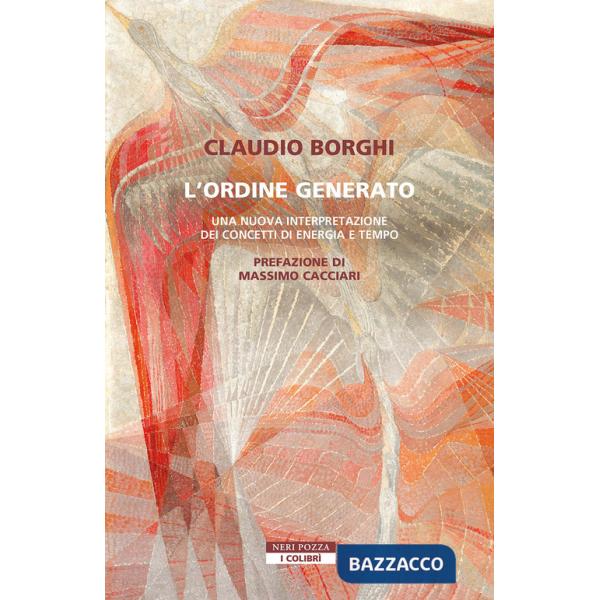 Ordine generato. Una nuova interpretazione dei concetti di energia e tempo (L')