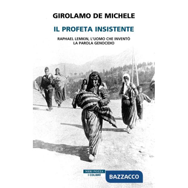 Profeta insistente. Raphael Lemkin, l'uomo che inventò la parola genocidio (Il)