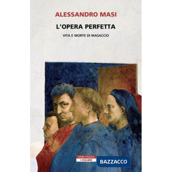 Opera perfetta. Vita e morte di Masaccio (L')