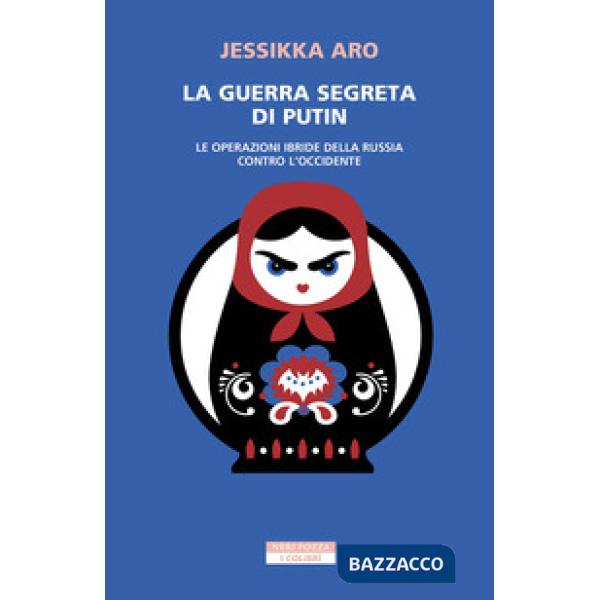 Guerra segreta di Putin. Le operazioni ibride della Russia contro l'Occidente (La)