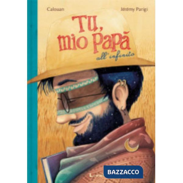 Tu, mio papà all'infinito. Ediz. a colori