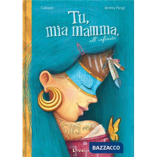 Tu, mia mamma, all'infinito. Ediz. a colori