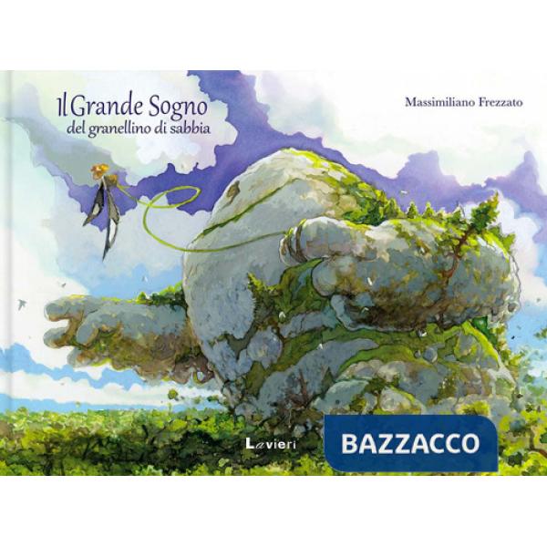 Grande sogno del granellino di sabbia. Ediz. a colori (Il)