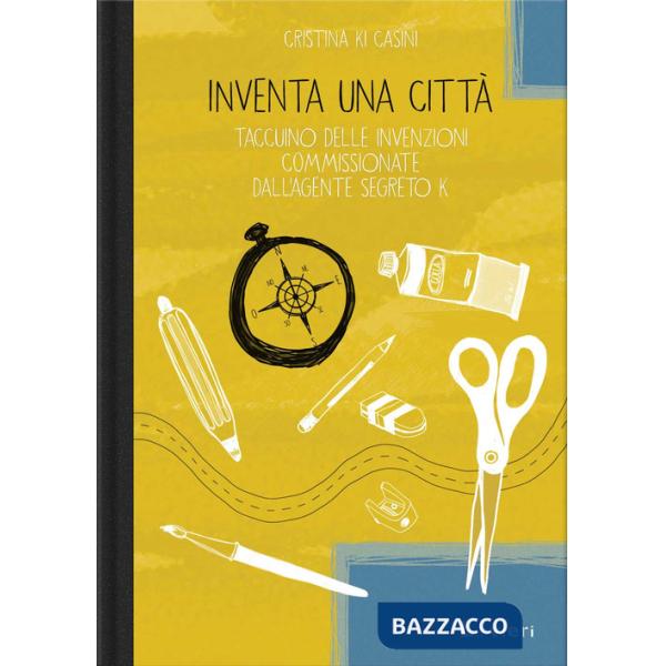 Inventa una città. Taccuino delle invenzioni commissionate dall'agente segreto K
