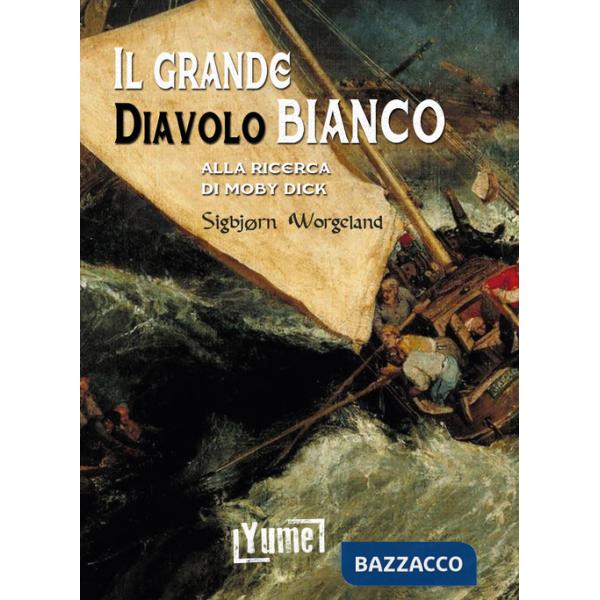 Grande diavolo bianco. Alla ricerca di Moby Dick (Il)