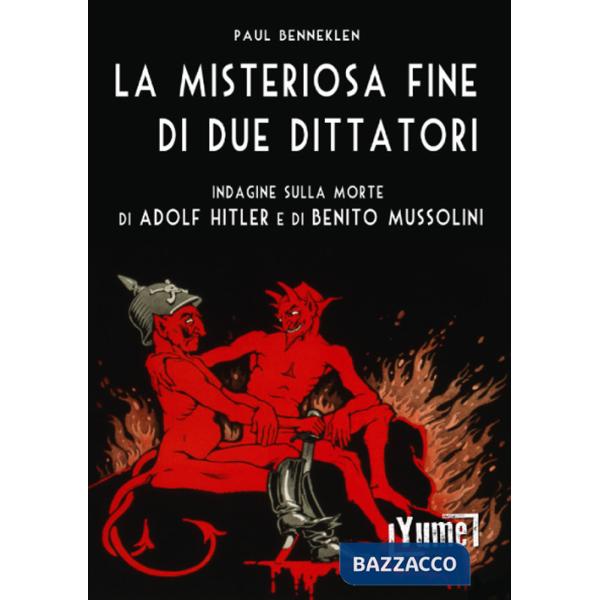 Misteriosa fine di due dittatori. Indagine sulla morte di Adolf Hitler e di Benito Mussolini (La)