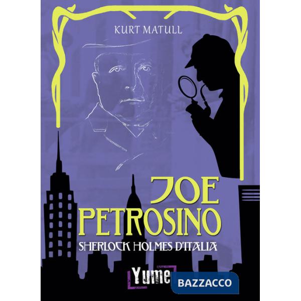 Joe Petrosino. Sherlock Holmes d'Italia