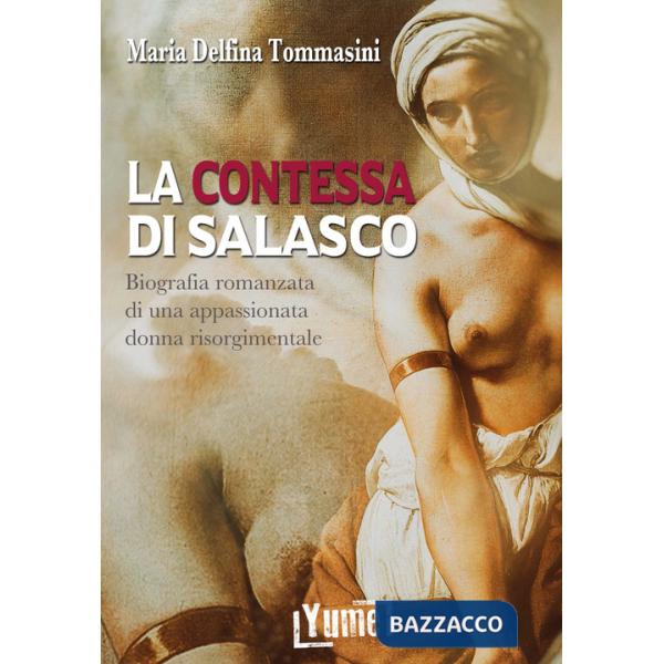 Contessa di Salasco. Biografia romanzata di una appassionata donna risorgimentale (La)