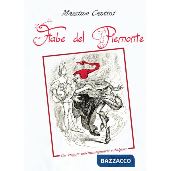 Fiabe del Piemonte. Un viaggio nell'immaginario subalpino (Le)