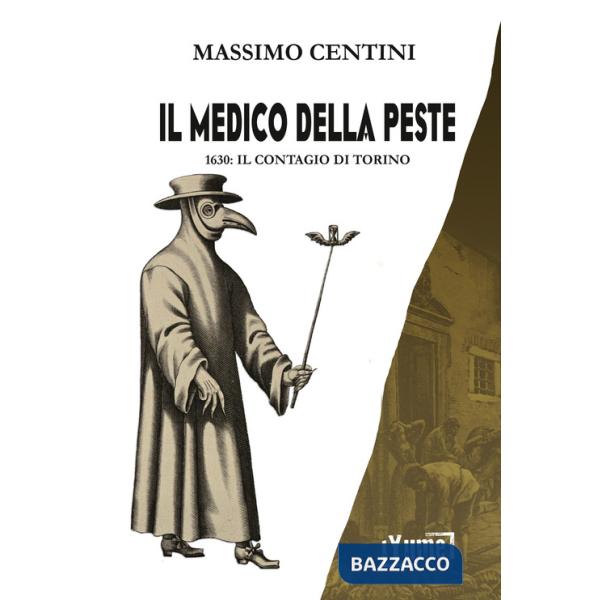 Medico della peste. 1630: il contagio di Torino (Il)