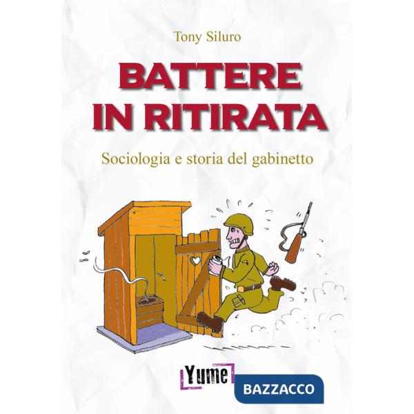 Battere in ritirata. Sociologia e storia del gabinetto