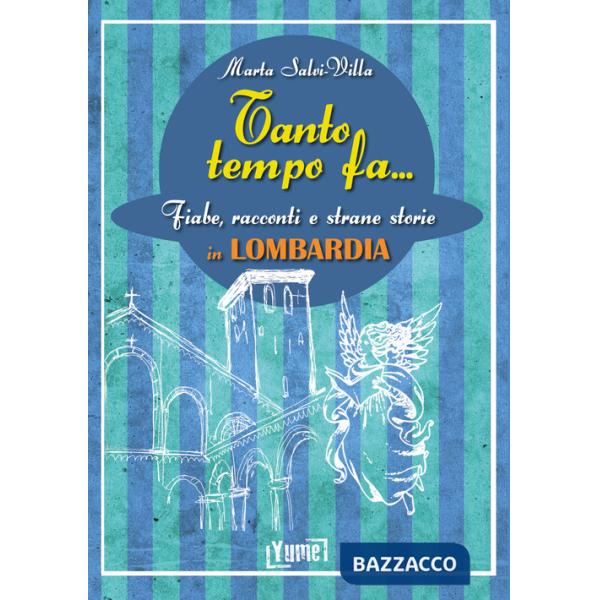 Tanto tempo fa... in Lombardia. Fiabe, racconti e strane storie in Lombardia