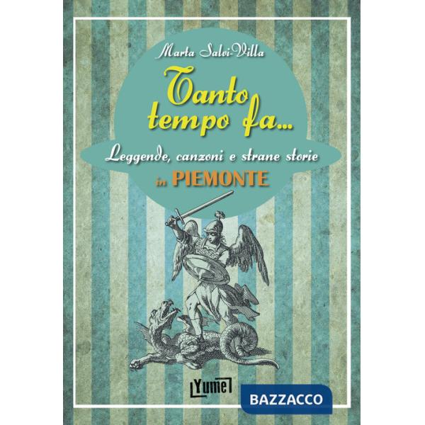Tanto tempo fa... in Piemonte. Leggende, canzoni e strane storie in Piemonte