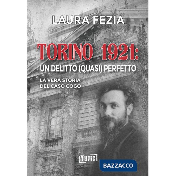 Torino 1921: un delitto (quasi) perfetto. La vera storia del caso Cogo