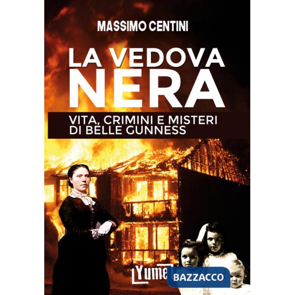 Vedova nera. Vita, crimini e misteri di Belle Gunness (La)