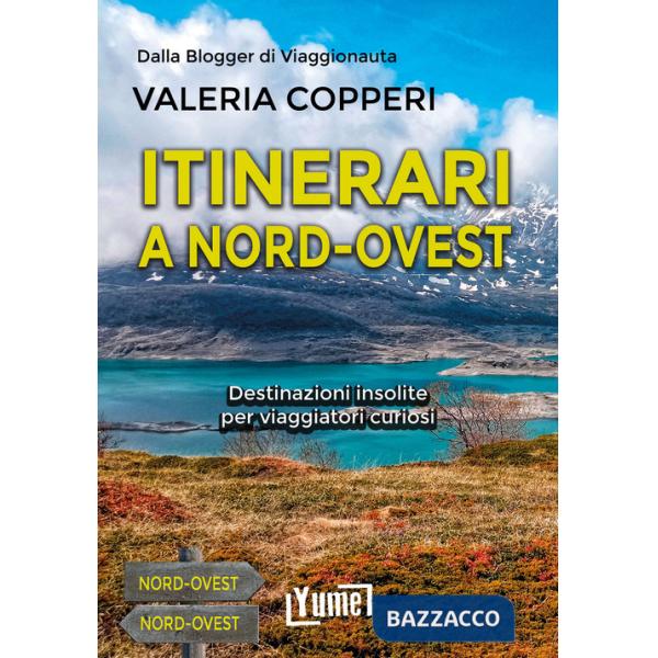 Itinerari a Nord-Ovest. Destinazioni insolite per viaggiatori curiosi