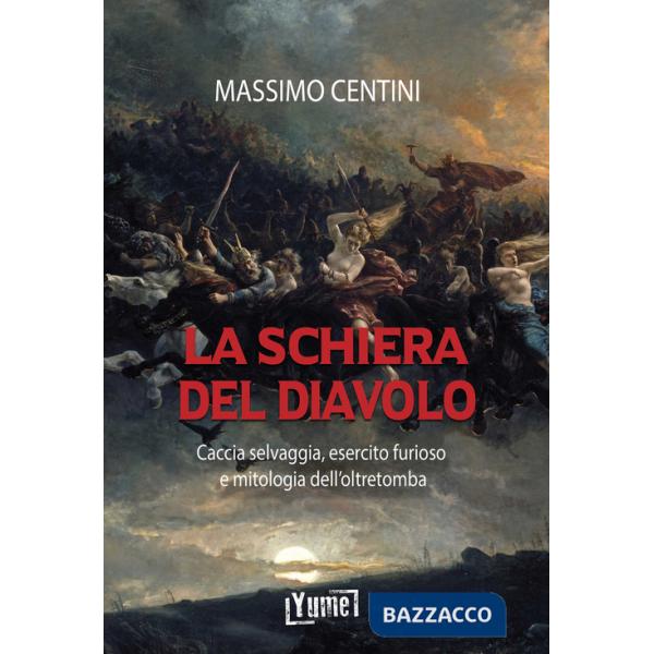 Schiera del diavolo. Caccia selvaggia, esercito furioso e mitologia dell'oltretomba (La)