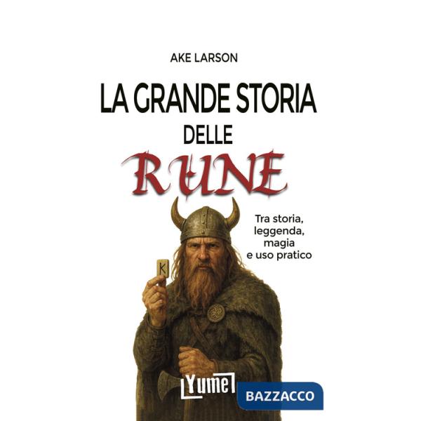 Grande storia delle rune. Tra storia, leggenda, magia e uso pratico (La)