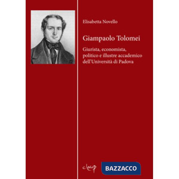 Giampaolo Tolomei. Giurista, economista, politico e illustre accademico dell'Università di Padova