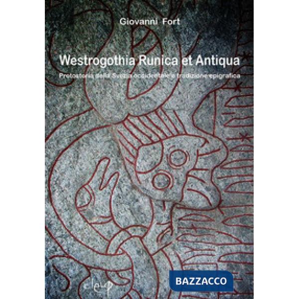 WESTROGOTHIA RUNICA ET ANTIQUA. PROTOSTORIA DELLA SVEZIA OCCIDENTALE E TRADIZIONE EPIGRAFICA