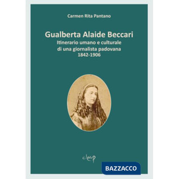 GUALBERTA ALAIDE BECCARI. ITINERARIO UMANO E CULTURALE DI UNA GIORNALISTA PADOVANA 1842-1906