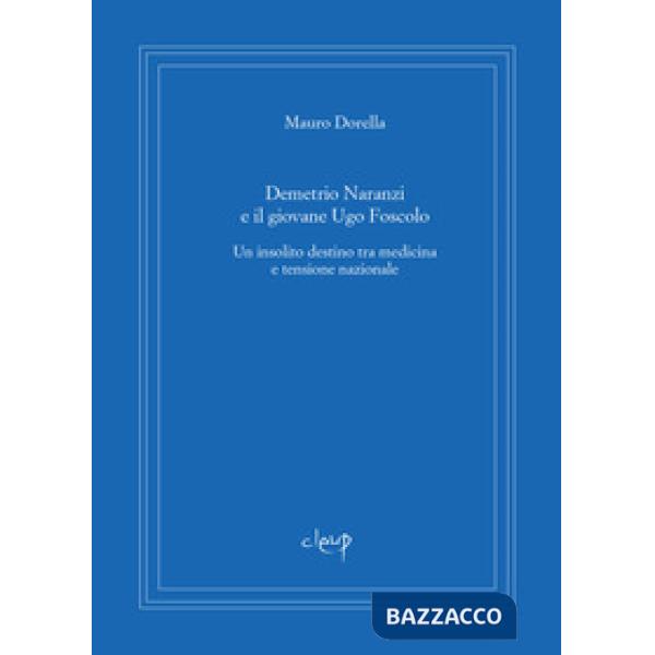 DEMETRIO NARANZI E IL GIOVANE UGO FOSCOLO. UN INSOLITO DESTINO TRA MEDICINA E TENSIONE NAZIONALE