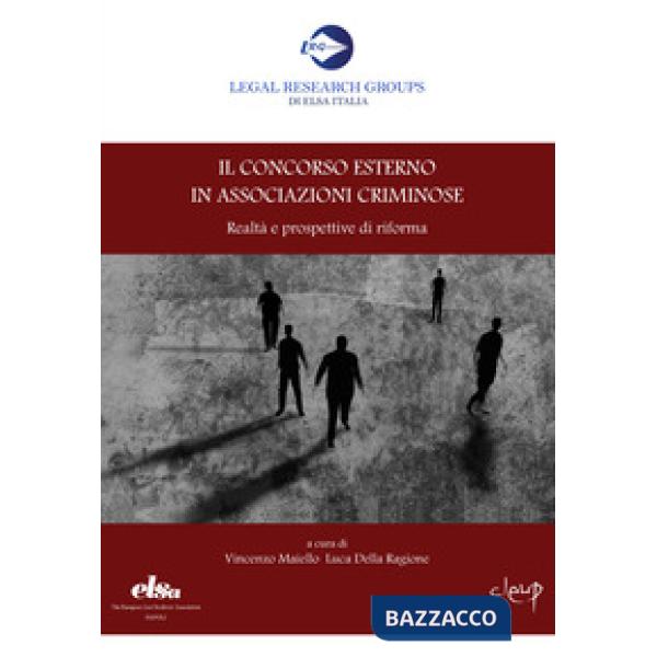 Il concorso esterno in associazioni criminose. Realtà e prospettive di riforma