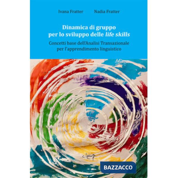 Dinamica di gruppo per lo sviluppo delle life skills. Concetti base dell'Analisi transazionale per l'apprendimento linguistico