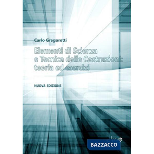 Elementi di scienza e tecnica delle costruzioni: teoria ed esercizi