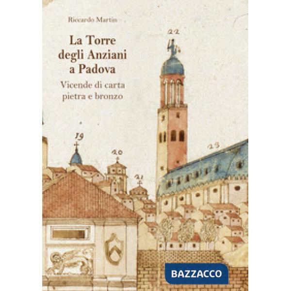 La Torre degli Anziani a Padova. Vicende di carta, pietra e bronzo