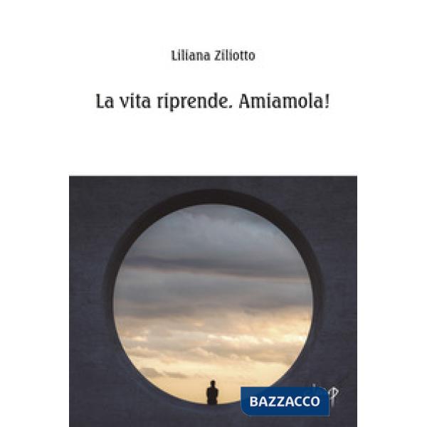 La vita riprende. Amiamola!