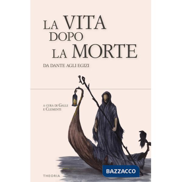 Vita dopo la morte. Da Dante agli egizi (La)