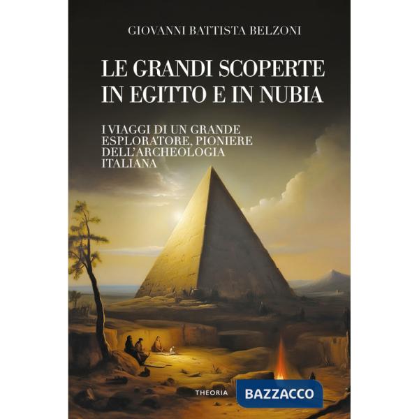 Grandi scoperte in Egitto e in Nubia. Ediz. integrale