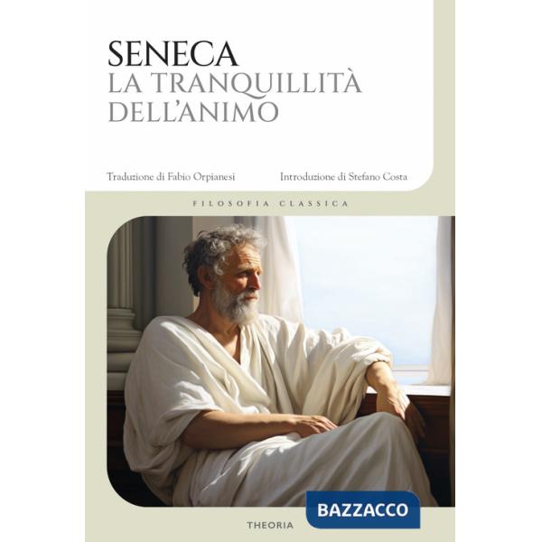 Tranquillità dell'animo. Testo latino a fronte. Ediz. bilingue (La)